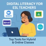 Digital Literacy for ESL Teachers Top Tools for Online & Hybrid Teaching in 2025