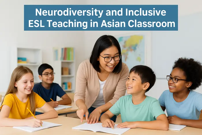 Neurodiversity and Inclusive ESL Teaching in Asian Classrooms